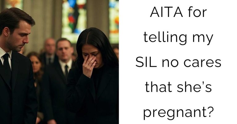 AITA for telling my SIL no cares that she’s pregnant?