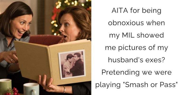 AITA for being obnoxious when my MIL showed me pictures of my husband’s exes? Pretending we were playing “Smash or Pass”