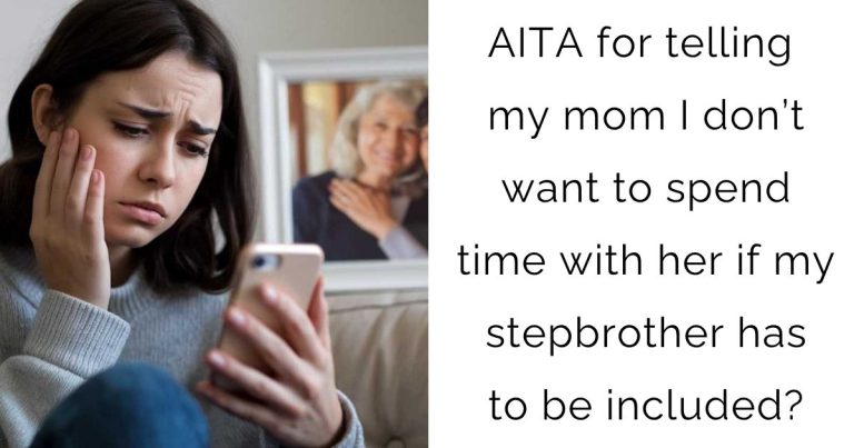 AITA for telling my mom I don’t want to spend time with her if my stepbrother has to be included?