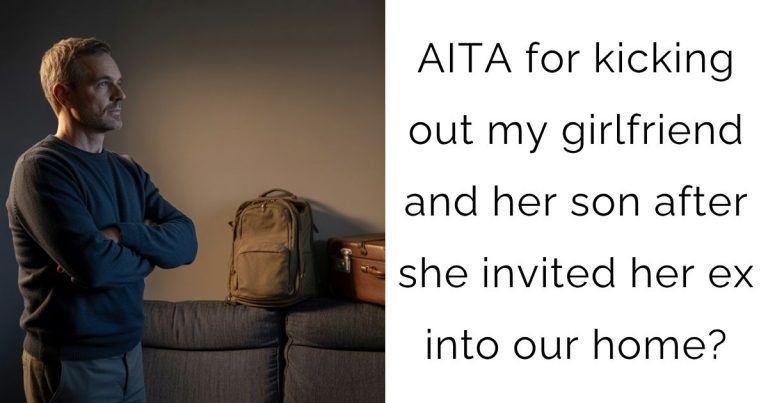 AITA for kicking out my girlfriend and her son after she invited her ex into our home?