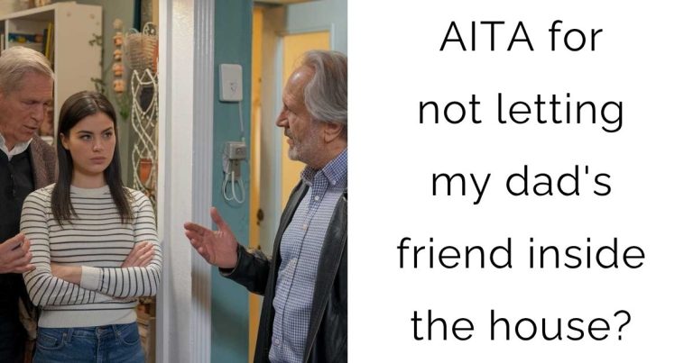 AITA for not letting my dad’s friend inside the house?