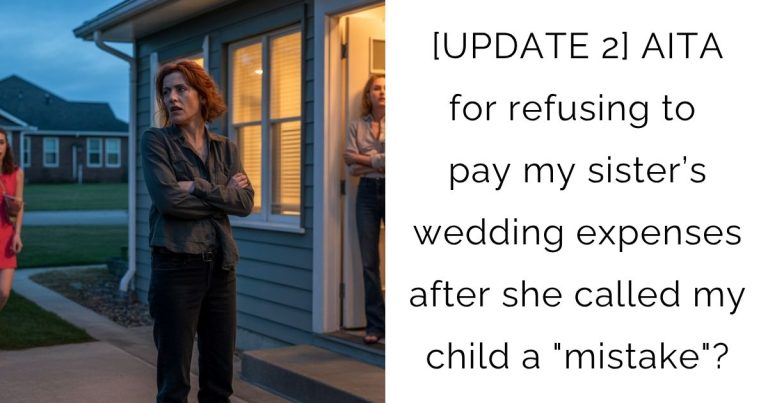 [UPDATE 2] AITA for refusing to pay my sister’s wedding expenses after she called my child a “mistake”?