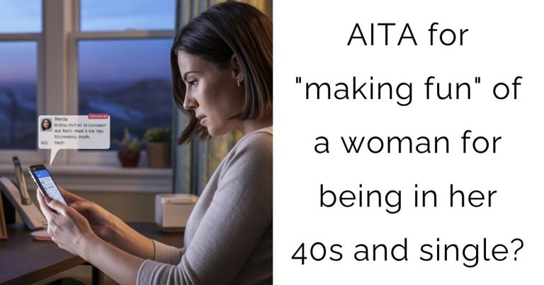 AITA for “making fun” of a woman for being in her 40s and single?