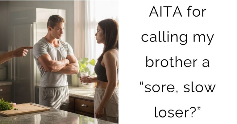 AITA for calling my brother a “sore, slow loser?”