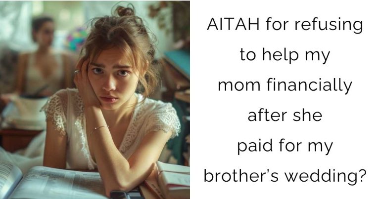 AITAH for refusing to help my mom financially after she paid for my brother’s wedding?