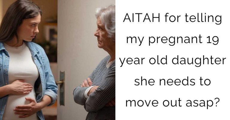 AITAH for telling my pregnant 19 year old daughter she needs to move out asap?