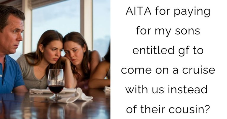 AITA for paying for my sons entitled gf to come on a cruise with us instead of their cousin?