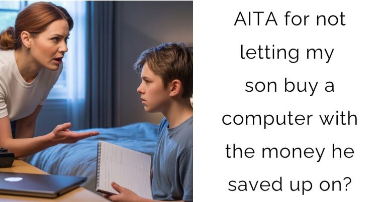 AITA for not letting my son buy a computer with the money he saved up on?