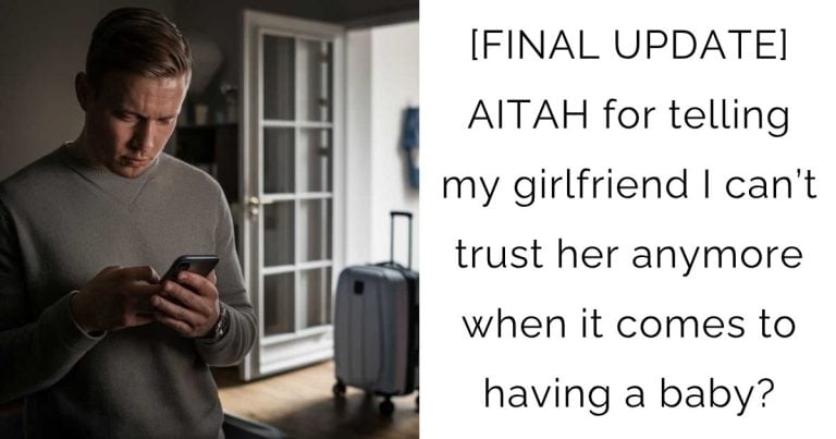 [FINAL UPDATE] AITAH for telling my girlfriend I can’t trust her anymore when it comes to having a baby?