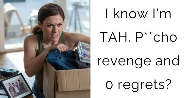 I know I’m TAH. P**cho revenge and 0 regrets?