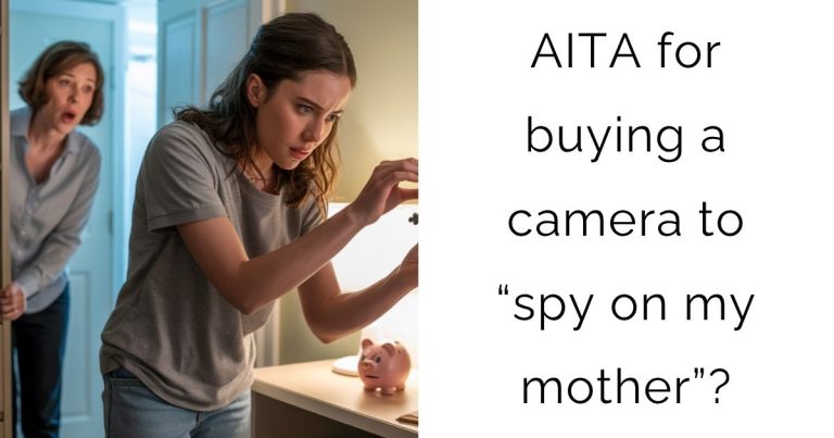 AITA for buying a camera to “spy on my mother”?
