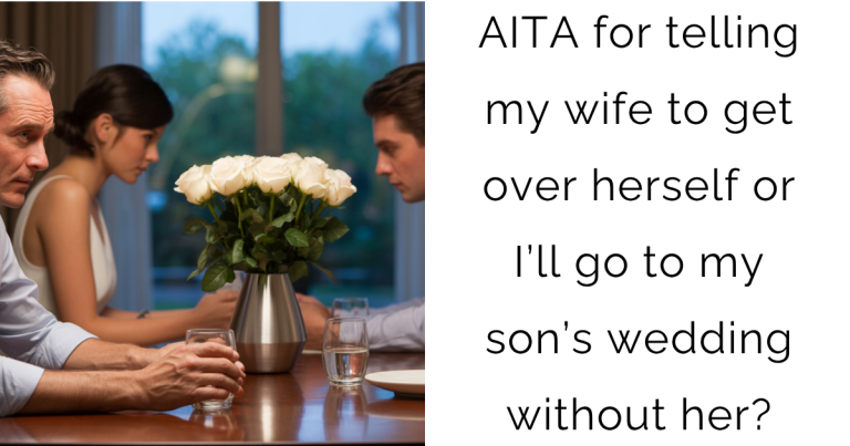 AITA for telling my wife to get over herself or I’ll go to my son’s wedding without her?