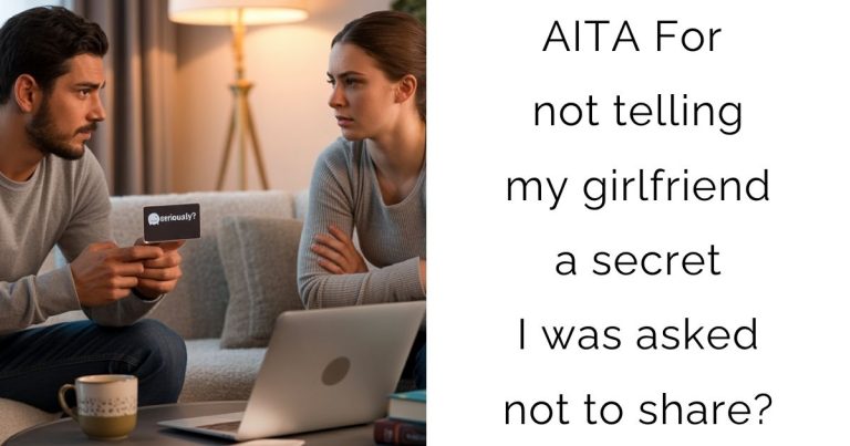 AITA For not telling my girlfriend a secret I was asked not to share?