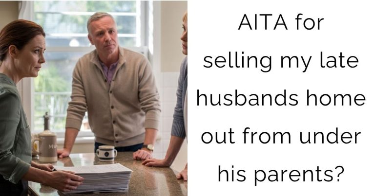 AITA for selling my late husbands home out from under his parents?