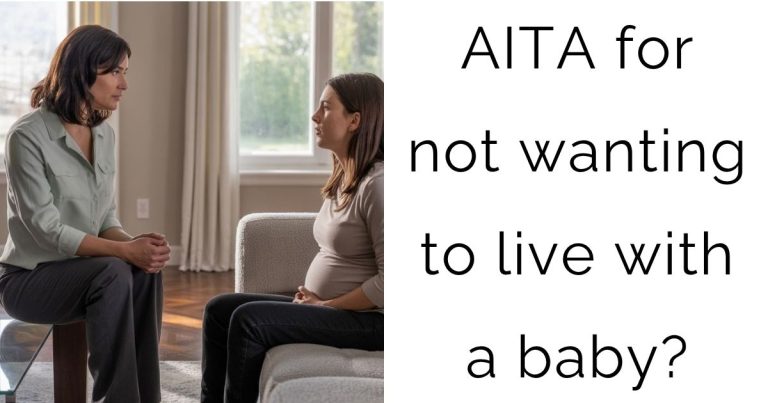 AITA for not wanting to live with a baby?
