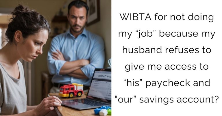 WIBTA for not doing my “job” because my husband refuses to give me access to “his” paycheck and “our” savings account?