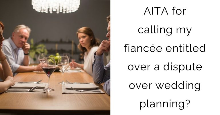 AITA for calling my fiancée entitled over a dispute over wedding planning?