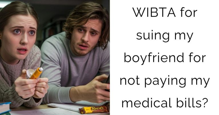 WIBTA for suing my boyfriend for not paying my medical bills?