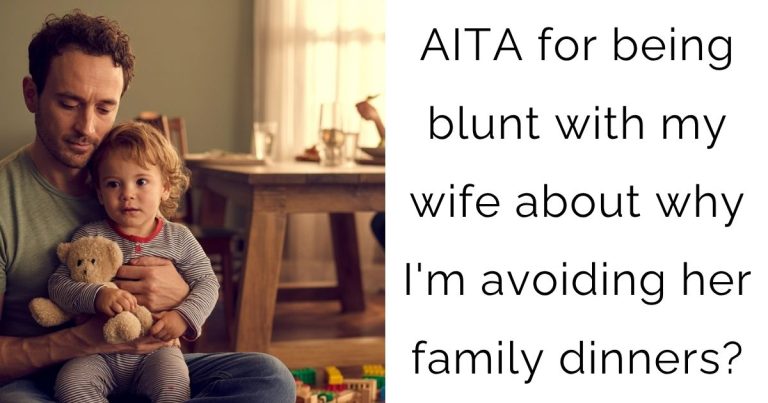AITA for being blunt with my wife about why I’m avoiding her family dinners?