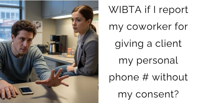 WIBTA if I report my coworker for giving a client my personal phone # without my consent?