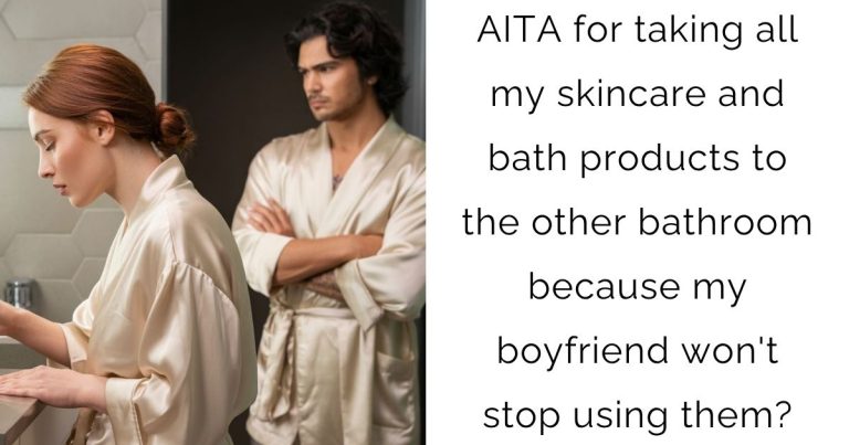 AITA for taking all my skincare and bath products to the other bathroom because my boyfriend won’t stop using them?