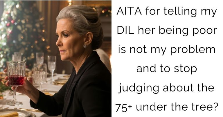 AITA for telling my DIL her being poor is not my problem and to stop judging about the 75+ under the tree?