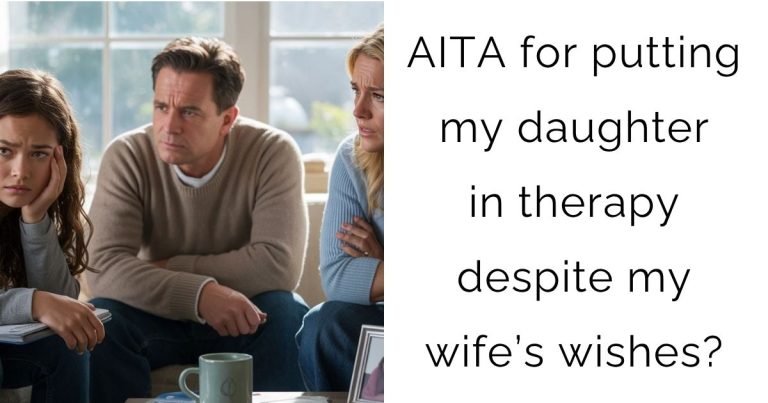 AITA for putting my daughter in therapy despite my wife’s wishes?
