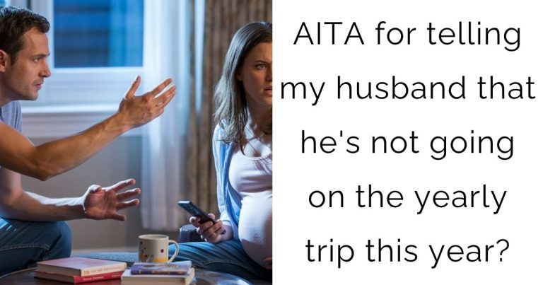 AITA for telling my husband that he’s not going on the yearly trip this year?