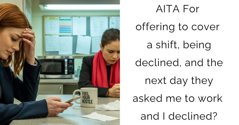 AITA For offering to cover a shift, being declined, and the next day they asked me to work and I declined?