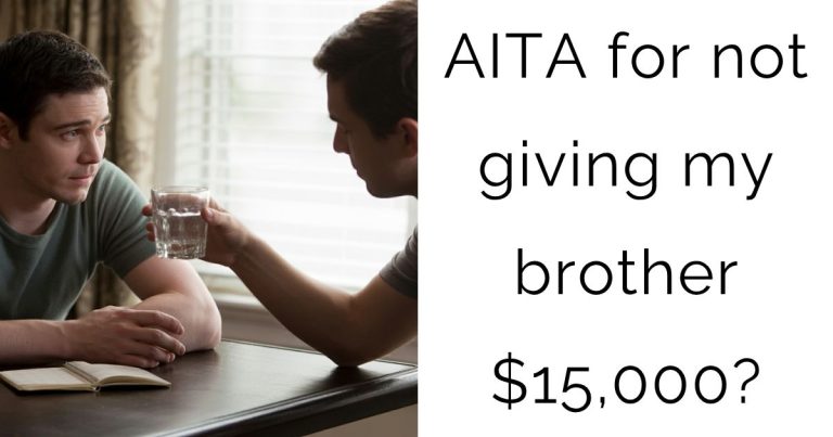 AITA for not giving my brother $15,000?