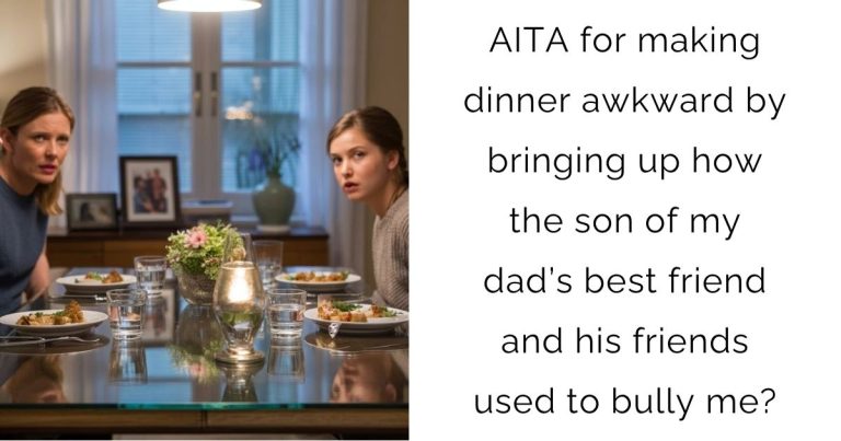 AITA for making dinner awkward by bringing up how the son of my dad’s best friend and his friends used to bully me?