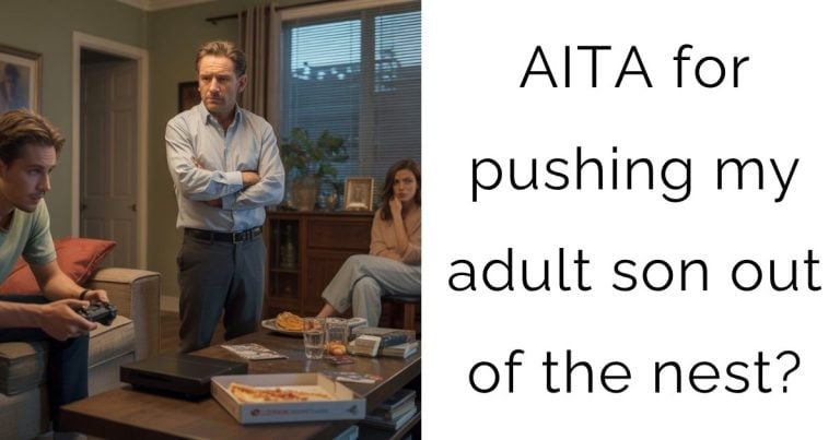AITA for pushing my adult son out of the nest?