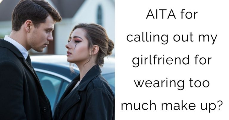 AITA for calling out my girlfriend for wearing too much make up?
