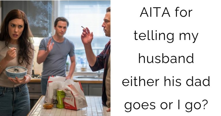 AITA for telling my husband either his dad goes or I go?