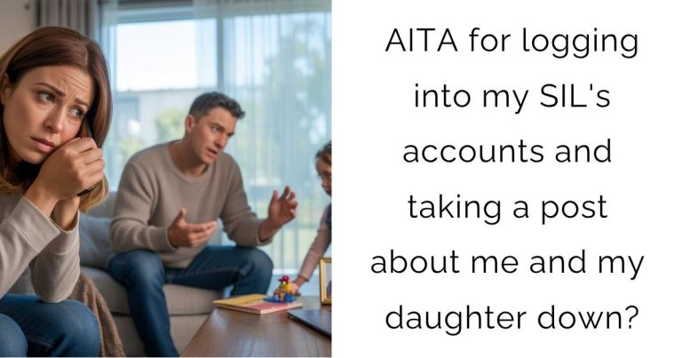 AITA for logging into my SIL’s accounts and taking a post about me and my daughter down?