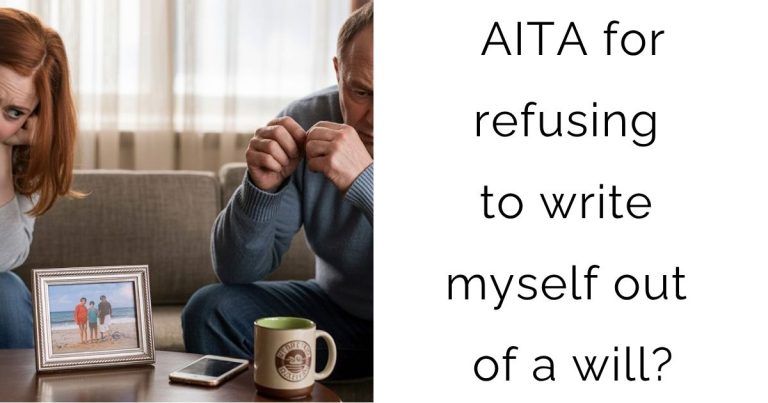 AITA for refusing to write myself out of a will?