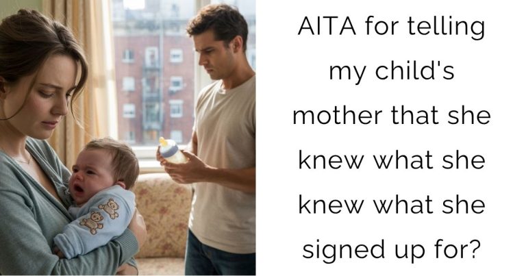 AITA for telling my child’s mother that she knew what she knew what she signed up for?