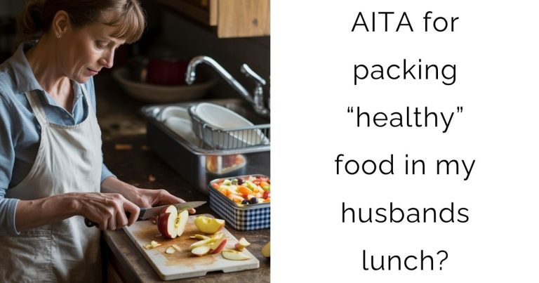 AITA for packing “healthy” food in my husbands lunch?