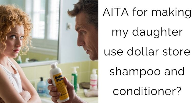 AITA for making my daughter use dollar store shampoo and conditioner?
