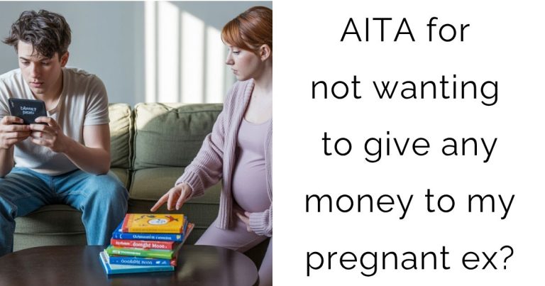 AITA for not wanting to give any money to my pregnant ex?