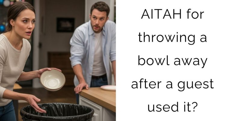 AITAH for throwing a bowl away after a guest used it?