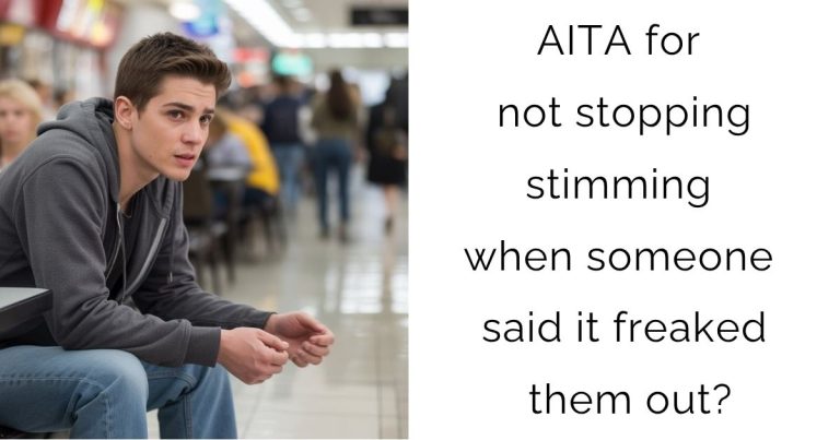 AITA for not stopping stimming when someone said it freaked them out?