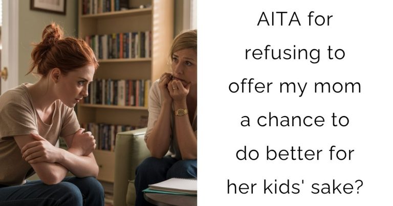 AITA for refusing to offer my mom a chance to do better for her kids’ sake?