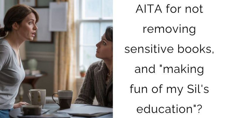 AITA for not removing sensitive books, and “making fun of my Sil’s education”?