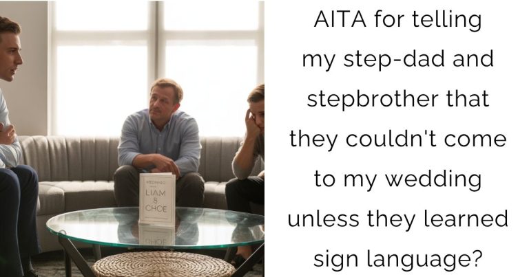 AITA for telling my step-dad and stepbrother that they couldn’t come to my wedding unless they learned sign language?