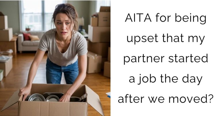 AITA for being upset that my partner started a job the day after we moved?