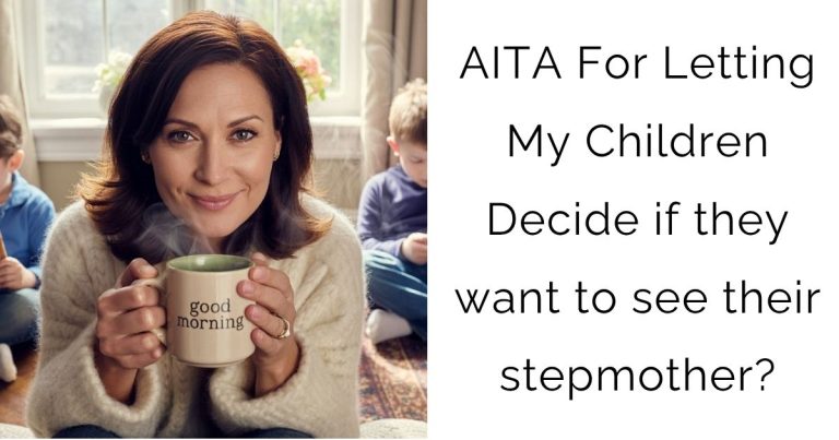 AITA For Letting My Children Decide if they want to see their stepmother?