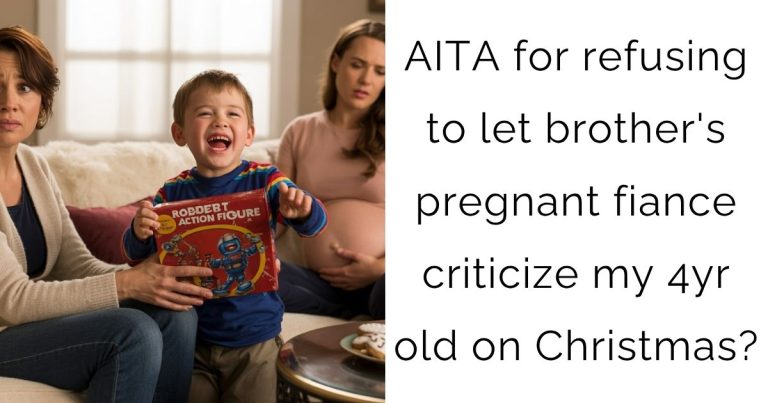 AITA for refusing to let brother’s pregnant fiance criticize my 4yr old on Christmas?
