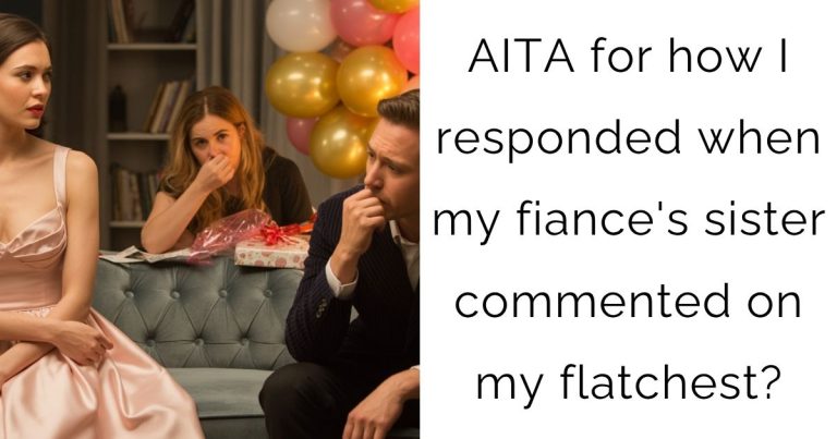 AITA for how I responded when my fiance’s sister commented on my flatchest?