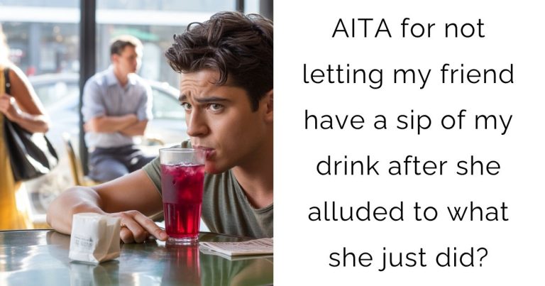 AITA for not letting my friend have a sip of my drink after she alluded to what she just did?